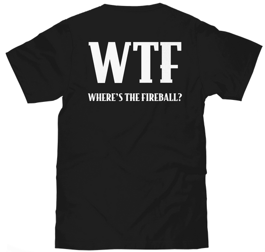 Black T-shirt back print with large "WTF" and "Where's the Fireball?" text