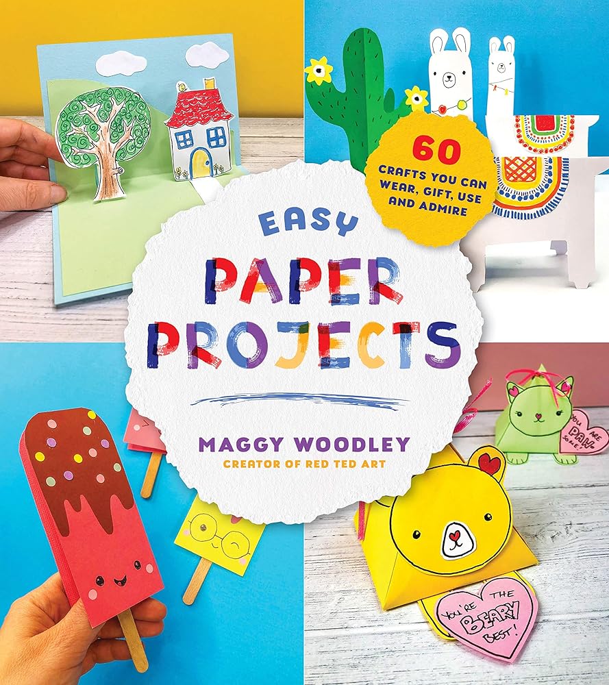 Easy Paper Projects: 60 Paper Crafts You Can Wear, Gift, Use & Admire