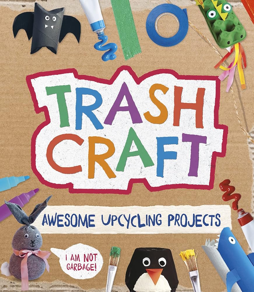 Trash Craft: Upcycling Craft Projects for Kids | 24 Projects | Toilet Rolls, Boxes & More