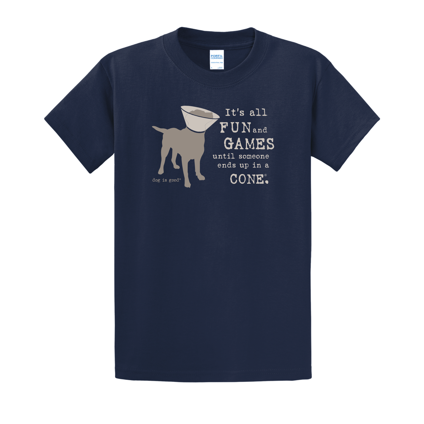 Dog is Good — Fun and Games Until Someone Ends Up in a Cone® T-Shirt | Navy | 100% Cotton | S–3XL