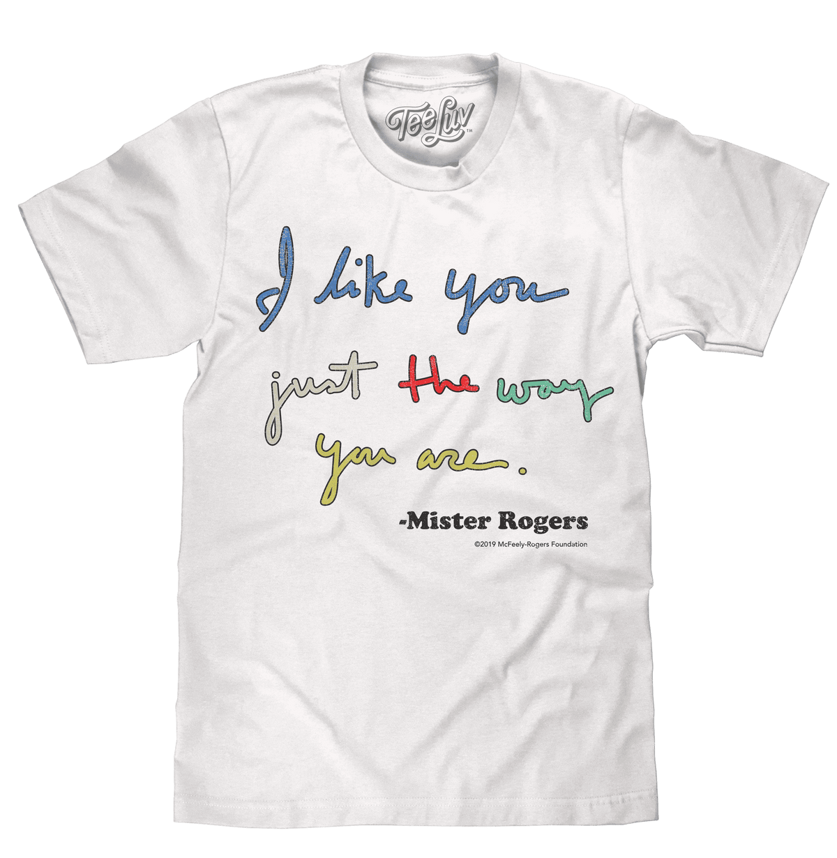 White Mister Rogers quote T-shirt with colorful “I like you just the way you are” graphic
