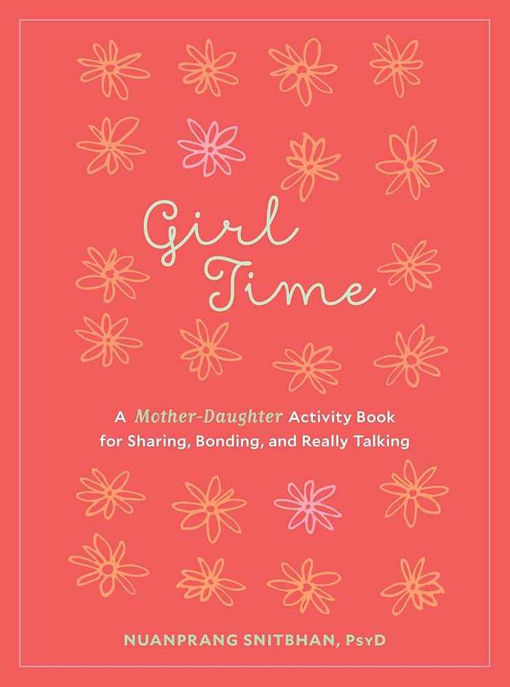 Girl Time: A Mother-Daughter Activity Book for Sharing, Bonding, and Really Talking