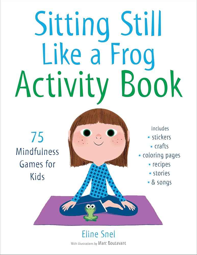 Sitting Still Like a Frog Activity Book: 75 Mindfulness Games for Kids