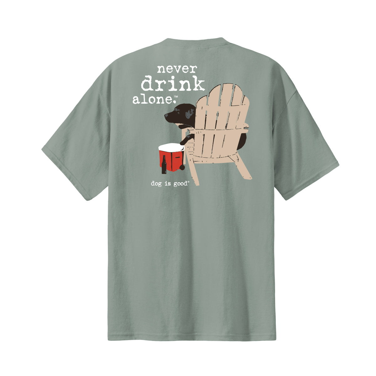 Dog is Good — Never Drink Alone T-Shirt | 100% Cotton | Unisex | Grey, Blue, Stone Green | S–3XL