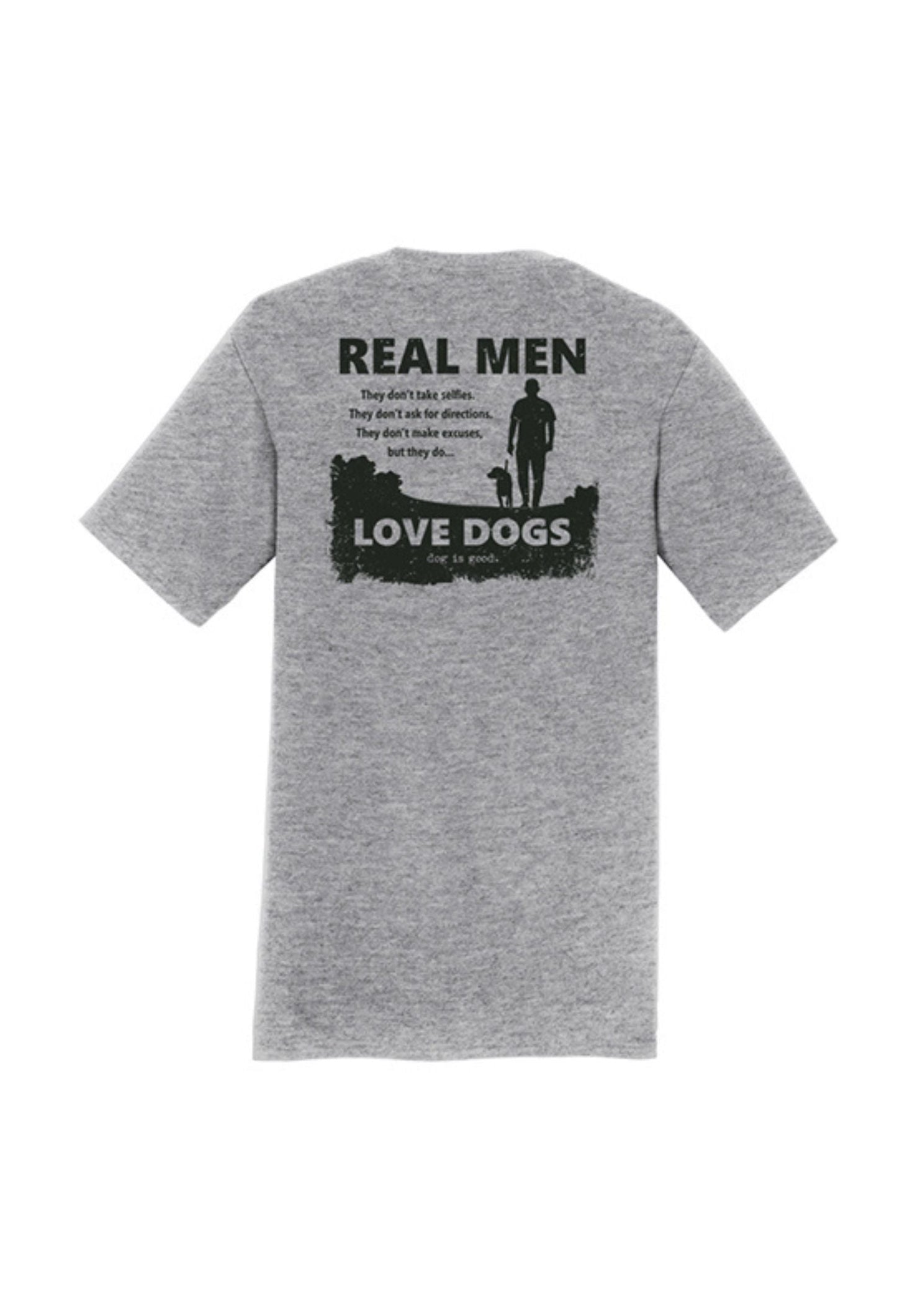 Dog is Good — Real Men Love Dogs T-Shirt | Front & Back Graphic | 90/10 Cotton-Poly | Unisex | S–3XL
