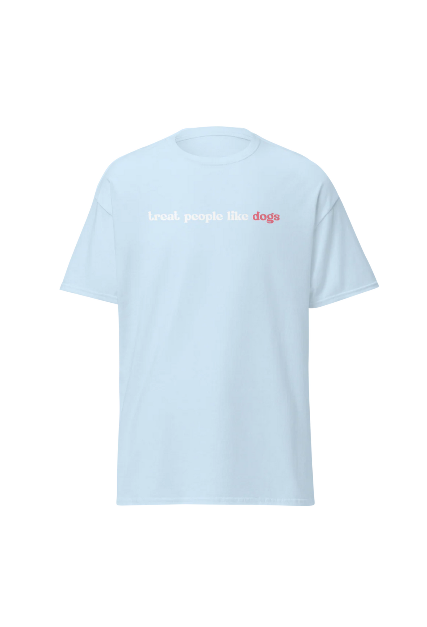 Dog is Good — Treat People Like Dogs T-Shirt | Light Blue | 100% Cotton | S–3XL | Print on Demand